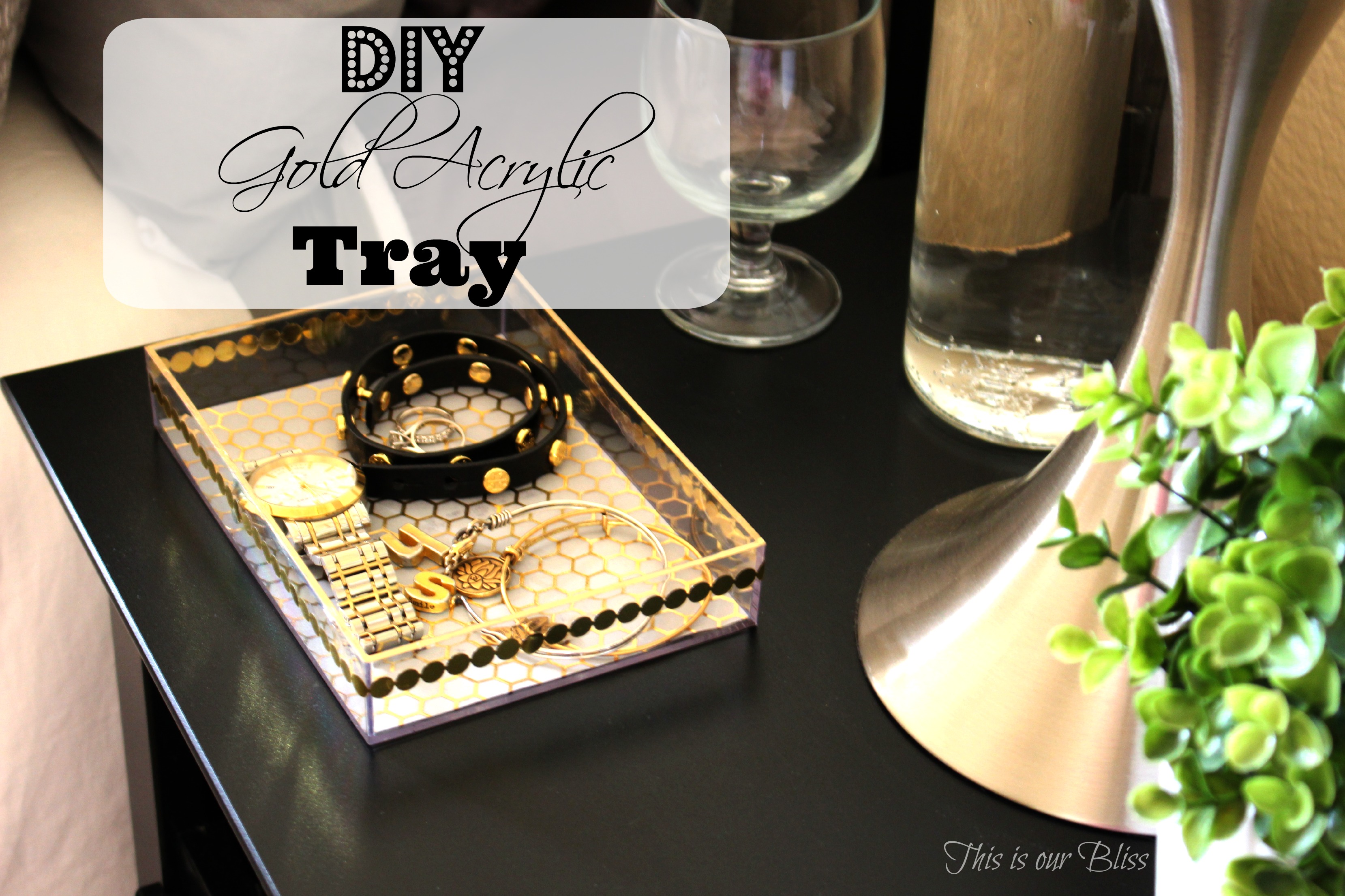 DIY gold acrylic tray - jewelry catchall - This is our Bliss